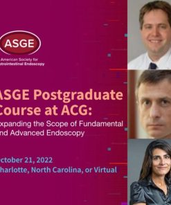 ASGE Postgraduate Course at ACG 2022 Expanding the Scope of Fundamental and Advanced Endoscopy (On-Demand)  October 2022