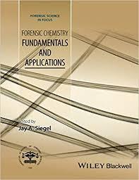 Forensic Chemistry: Fundamentals and Applications (Forensic Science in Focus) 1st Edition