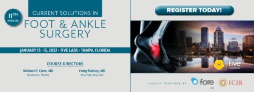 Foundation for Orthopaedic Research and Education 11th Annual Current Solutions in Foot & Ankle Surgery 2022