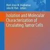 Isolation and Molecular Characterization of Circulating Tumor Cells (Advances in Experimental Medicine and Biology) 1st ed. 2017