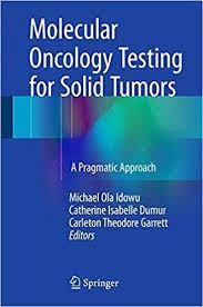 Molecular Oncology Testing for Solid Tumors: A Pragmatic Approach 1st ed. 2015 Edition
