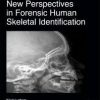 New Perspectives in Forensic Human Skeletal Identification 1st