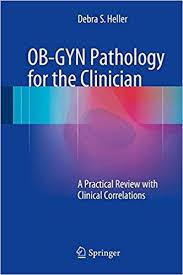 OB-GYN Pathology for the Clinician: A Practical Review with Clinical Correlations 2015th Edition