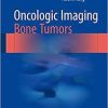 Oncologic Imaging: Bone Tumors 1st ed