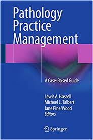 Pathology Practice Management: A Case-Based Guide 1st ed. 2016 Edition