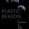 Plastic Reason: An Anthropology of Brain Science in Embryogenetic Terms