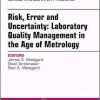 Risk, Error and Uncertainty: Laboratory Quality Management in the Age of Metrology, An Issue of the Clinics in Laboratory Medicine, 1e (The Clinics: Internal Medicine)