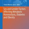 Sex and Gender Factors Affecting Metabolic Homeostasis, Diabetes and Obesity (Advances in Experimental Medicine and Biology) 1st