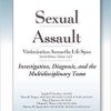 Sexual Assault Victimization Across the Life Span, 2E Volume 1: Investigation, Diagnosis, and the Multidisciplinary Team 2nd Edition