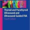 Thyroid and Parathyroid Ultrasound and Ultrasound-Guided FNA 4th ed
