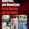 Transfusion Medicine, Apheresis, and Hemostasis: Review Questions and Case Studies 1st