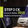 USMLE Step 2 CK Lecture Notes 2018: Obstetrics/Gynecology (USMLE Prep)
