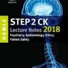 USMLE Step 2 CK Lecture Notes 2018: Psychiatry, Epidemiology, Ethics, Patient Safety (USMLE Prep)