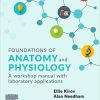 Foundations of Anatomy and Physiology: A Workshop Manual with Laboratory Applications (PDF Book)
