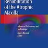 Implants and Oral Rehabilitation of the Atrophic Maxilla: Advanced Techniques and Technologies (PDF Book)