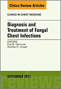 Diagnosis and Treatment of Fungal Chest Infections, An Issue of Clinics in Chest Medicine (Volume 38-3) (The Clinics: Internal Medicine, Volume 38-3) (Original PDF from Publisher)