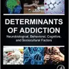 Determinants of Addiction: Neurobiological, Behavioral, Cognitive, and Sociocultural Factors (PDF)