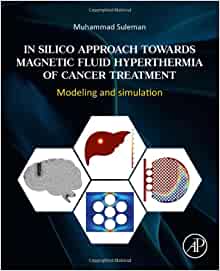 In Silico Approach Towards Magnetic Fluid Hyperthermia of Cancer Treatment: Modeling and Simulation (PDF Book)