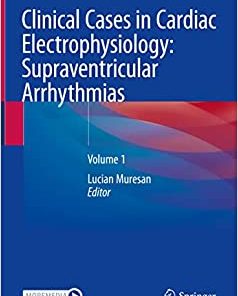 Clinical Cases in Cardiac Electrophysiology: Supraventricular Arrhythmias: Volume 1 (Original PDF from Publisher)