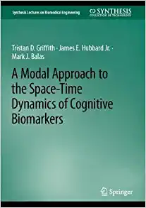 A Modal Approach to the Space-Time Dynamics of Cognitive Biomarkers (Synthesis Lectures on Biomedical Engineering) (PDF)