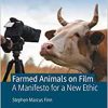 Farmed Animals on Film: A Manifesto for a New Ethic (The Palgrave Macmillan Animal Ethics Series) (EPUB)