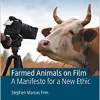Farmed Animals on Film: A Manifesto for a New Ethic (The Palgrave Macmillan Animal Ethics Series) (PDF Book)