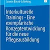 Interkulturelle Trainings – Eine exemplarische Konzeptentwicklung für die neue Pflegeausbildung (German Edition) (Original PDF from Publisher)