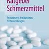Ratgeber Schmerzmittel: Substanzen, Indikationen, Nebenwirkungen (German Edition) (Original PDF from Publisher)