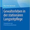 Gewalterleben in der stationären Langzeitpflege: Perspektiven und Präventionsmaßnahmen (German Edition) (EPUB)