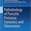 Pathobiology of Parasitic Protozoa: Dynamics and Dimensions (EPUB)