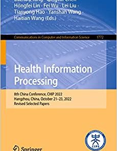 Health Information Processing: 8th China Conference, CHIP 2022, Hangzhou, China, October 21–23, 2022, Revised Selected Papers (Communications in Computer and Information Science, 1772) (PDF Book)