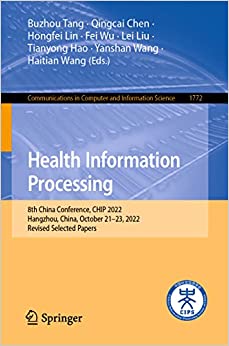 Health Information Processing: 8th China Conference, CHIP 2022, Hangzhou, China, October 21–23, 2022, Revised Selected Papers (Communications in Computer and Information Science, 1772) (Original PDF from Publisher)