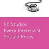 50 Studies Every Intensivist Should Know (Fifty Studies Every Doctor Should Know) (PDF)