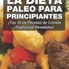 La Dieta Paleo Para Principiantes: Top 30 de Recetas de Comida Tradicional Reveladas! (Spanish Edition) (EPUB)