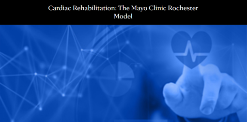 Cardiac Rehabilitation The Mayo Clinic Rochester Model 2022 (Videos + Audios + Slides)