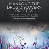 Managing the Drug Discovery Process: Insights and advice for students, educators, and practitioners, 2nd Edition (PDF Book)