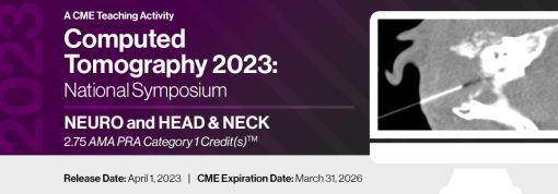 Computed Tomography 2023: National Symposium: NEURO and HEAD & NECK ONLY – A Video CME Teaching Activity