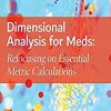 Dimensional Analysis for Meds: Refocusing on Essential Metric Calculations, 5th Edition (PDF Book)