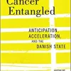Cancer Entangled: Anticipation, Acceleration, and the Danish State (PDF Book)