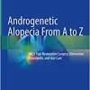 Androgenetic Alopecia From A to Z: Vol.3 Hair Restoration Surgery, Alternative Treatments, and Hair Care (PDF Book)