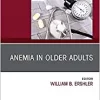 Anemia in Older Adults, An Issue of Clinics in Geriatric Medicine (Volume 35-3) (The Clinics: Internal Medicine, Volume 35-3) (PDF)