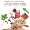 Cancer Preventive and Therapeutic Compounds: Gift From Mother Nature (PDF Book)
