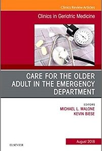 Care for the Older Adult in the Emergency Department, An Issue of Clinics in Geriatric Medicine (Volume 34-3) (The Clinics: Internal Medicine, Volume 34-3) (PDF)
