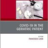 COVID-19 in the Geriatric Patient, An Issue of Clinics in Geriatric Medicine (Volume 38-3) (PDF)