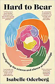 Hard to Bear: Investigating the science and silence of miscarriage (EPUB)