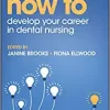 How to Develop Your Career in Dental Nursing (How To (Dentistry)) (PDF)