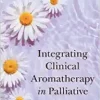 Integrating Clinical Aromatherapy in Palliative Care (EPUB)