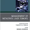 Management of Metastatic Liver Tumors, An Issue of Surgical Oncology Clinics of North America (Volume 30-1) (The Clinics: Surgery, Volume 30-1) (PDF)