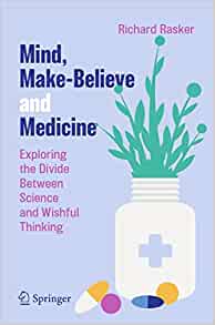 Mind, Make-Believe and Medicine: Exploring the Divide Between Science and Wishful Thinking (PDF Book)