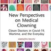 New Perspectives on Medical Clowning: Clown Doctors in Covid-19, Wartime, and the Everyday (PDF)